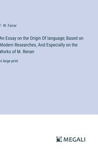 bokomslag An Essay on the Origin Of language; Based on Modern Researches, And Especially on the Works of M. Renan