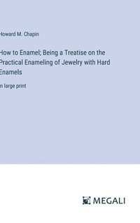 bokomslag How to Enamel; Being a Treatise on the Practical Enameling of Jewelry with Hard Enamels