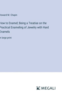 bokomslag How to Enamel; Being a Treatise on the Practical Enameling of Jewelry with Hard Enamels