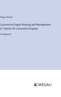 bokomslag Locomotive Engine Running and Management; A Treatise On Locomotive Engines