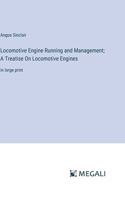 bokomslag Locomotive Engine Running and Management; A Treatise On Locomotive Engines