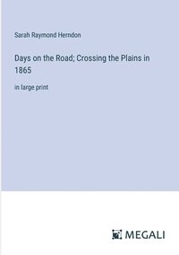 bokomslag Days on the Road; Crossing the Plains in 1865