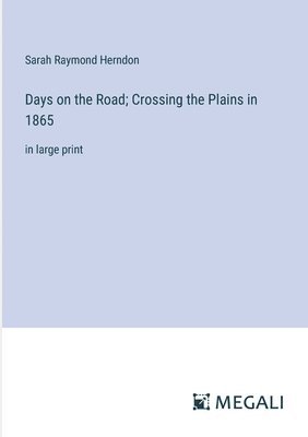 Days on the Road; Crossing the Plains in 1865 1