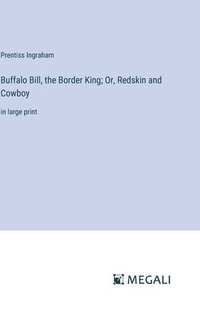 bokomslag Buffalo Bill, the Border King; Or, Redskin and Cowboy