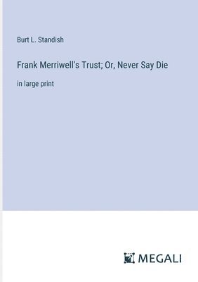 Frank Merriwell's Trust; Or, Never Say Die 1