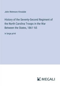 bokomslag History of the Seventy-Second Regiment of the North Carolina Troops in the War Between the States, 1861-'65