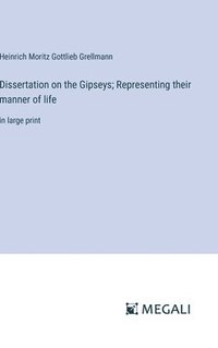 bokomslag Dissertation on the Gipseys; Representing their manner of life