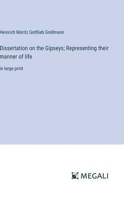 Dissertation on the Gipseys; Representing their manner of life