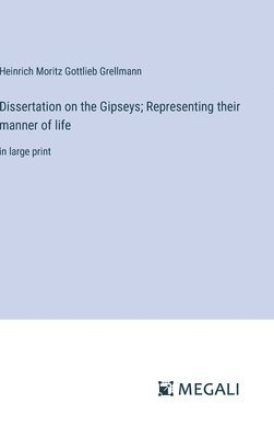 Dissertation on the Gipseys; Representing their manner of life 1