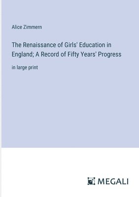 Alice Zimmern - Renaissance of Girls' Education in England; A Record of Fifty Years' Progress, Häftad