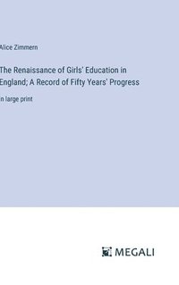 bokomslag The Renaissance of Girls' Education in England; A Record of Fifty Years' Progress