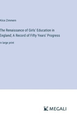 bokomslag The Renaissance of Girls' Education in England; A Record of Fifty Years' Progress