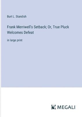 Frank Merriwell's Setback; Or, True Pluck Welcomes Defeat 1