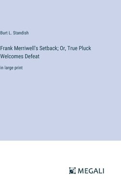 bokomslag Frank Merriwell's Setback; Or, True Pluck Welcomes Defeat