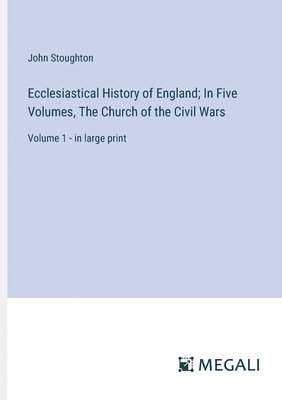 bokomslag Ecclesiastical History of England; In Five Volumes, The Church of the Civil Wars