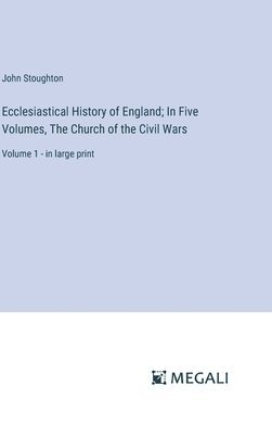 bokomslag Ecclesiastical History of England; In Five Volumes, The Church of the Civil Wars