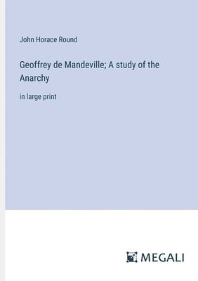 Geoffrey de Mandeville; A study of the Anarchy 1