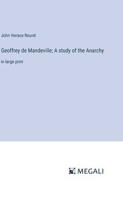 Geoffrey de Mandeville; A study of the Anarchy