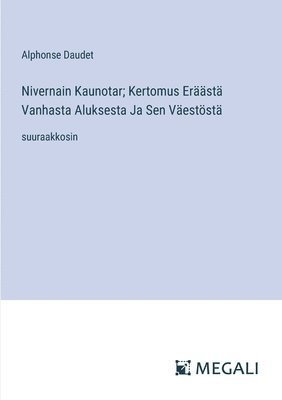 bokomslag Nivernain Kaunotar; Kertomus Eräästä Vanhasta Aluksesta Ja Sen Väestöstä