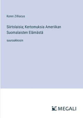 Siirtolaisia; Kertomuksia Ameriikan Suomalaisten Elmst 1