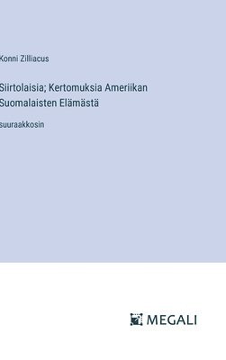 Siirtolaisia; Kertomuksia Ameriikan Suomalaisten Elämästä