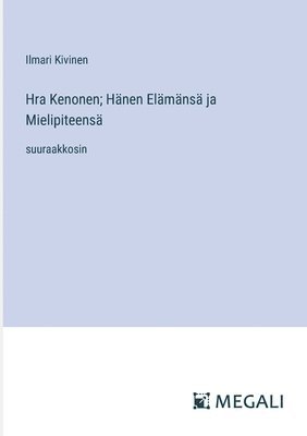 Hra Kenonen; Hänen Elämänsä ja Mielipiteensä