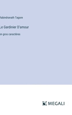 Rabindranath Tagore - Gardinier D'amour, Inbunden