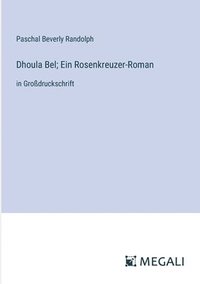 bokomslag Dhoula Bel; Ein Rosenkreuzer-Roman