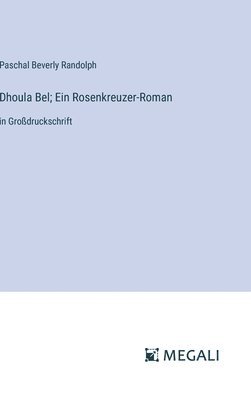 Dhoula Bel; Ein Rosenkreuzer-Roman
