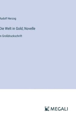 Rudolf Herzog - Welt in Gold; Novelle, Inbunden
