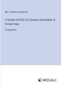 bokomslag A Garden of Girls; Or, Famous Schoolgirls of Former Days