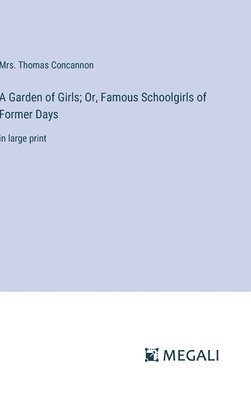 Thomas Concannon, Mrs. Thomas Concannon - Garden of Girls; Or, Famous Schoolgirls of Former Days, Inbunden