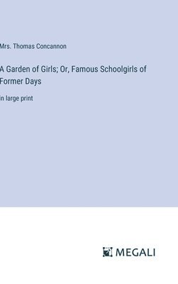 A Garden of Girls; Or, Famous Schoolgirls of Former Days 1