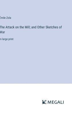 Attack on the Mill; and Other Sketches of War