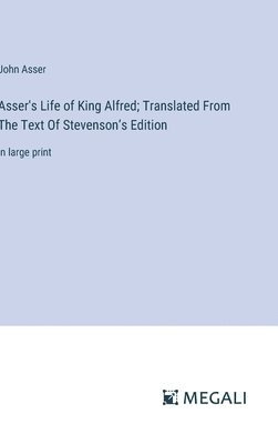 Asser's Life of King Alfred; Translated From The Text Of Stevenson's Edition 1