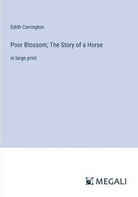 bokomslag Poor Blossom; The Story of a Horse