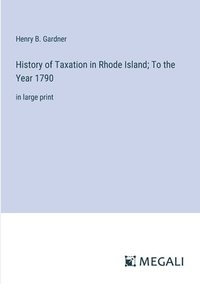 bokomslag History of Taxation in Rhode Island; To the Year 1790