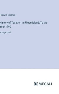 bokomslag History of Taxation in Rhode Island; To the Year 1790