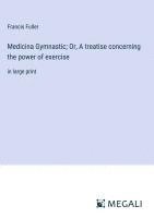 bokomslag Medicina Gymnastic; Or, A treatise concerning the power of exercise