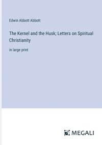 bokomslag Kernel and the Husk; Letters on Spiritual Christianity