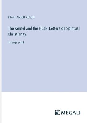 bokomslag The Kernel and the Husk; Letters on Spiritual Christianity