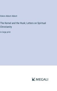 bokomslag Kernel and the Husk; Letters on Spiritual Christianity
