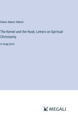 bokomslag Kernel and the Husk; Letters on Spiritual Christianity