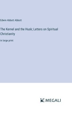 bokomslag The Kernel and the Husk; Letters on Spiritual Christianity