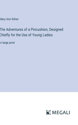 Mary Ann Kilner - Adventures of a Pincushion, Designed Chiefly for the Use of Young Ladies, Inbunden