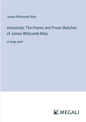 bokomslag Armazindy; The Poems and Prose Sketches of James Whitcomb Riley