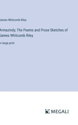 bokomslag Armazindy; The Poems and Prose Sketches of James Whitcomb Riley