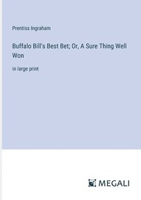 bokomslag Buffalo Bill's Best Bet; Or, A Sure Thing Well Won