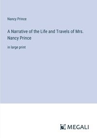bokomslag Narrative of the Life and Travels of Mrs. Nancy Prince