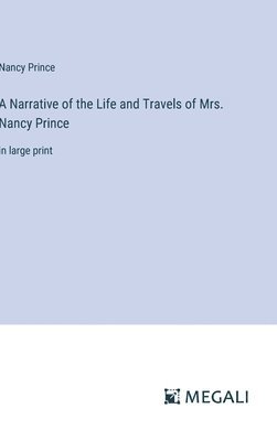 bokomslag Narrative of the Life and Travels of Mrs. Nancy Prince
